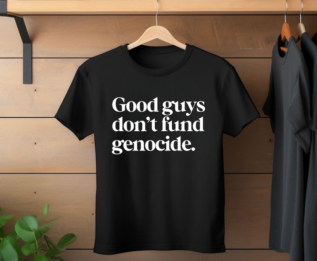 Good Guys Don’t Fund Genocide - SCREEN PRINT TRANSFER