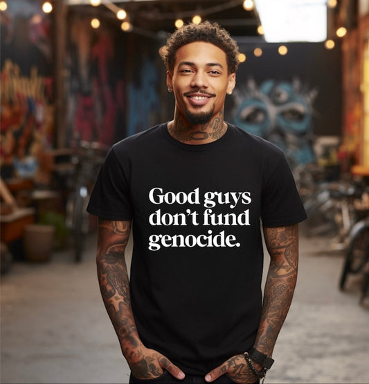 Good Guys Don’t Fund Genocide - SCREEN PRINT TRANSFER