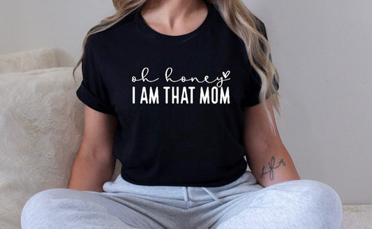 Oh Honey I Am That Mom - SCREEN PRINT TRANSFER