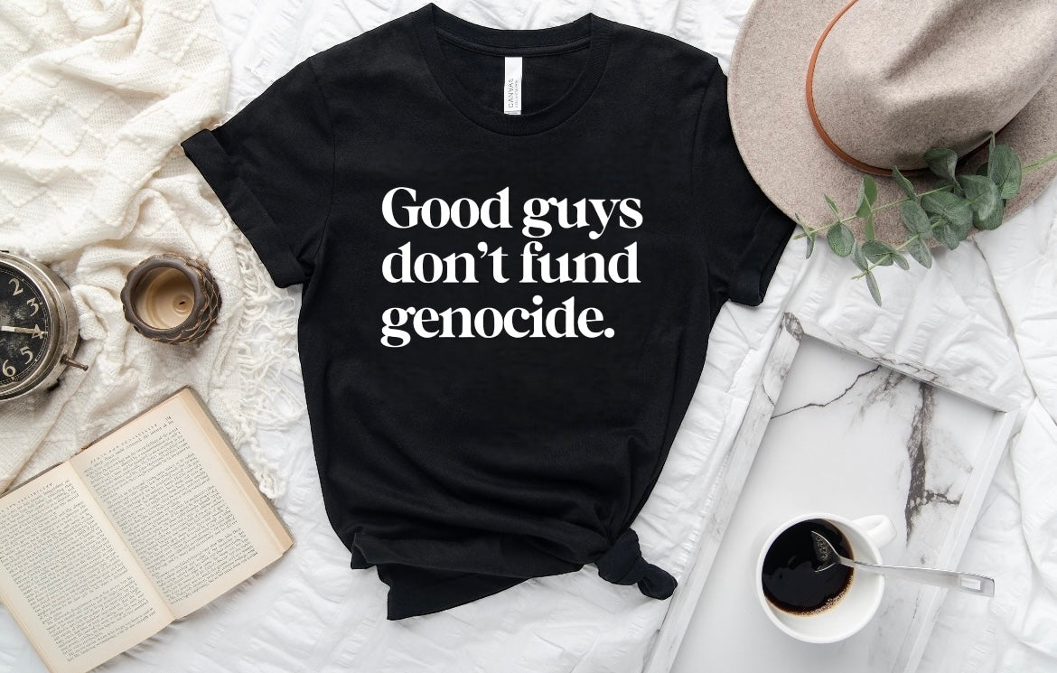 Good Guys Don’t Fund Genocide - SCREEN PRINT TRANSFER