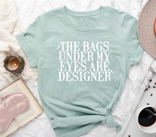 The Bags Under My Eyes Are Designer - SCREEN PRINT TRANSFER